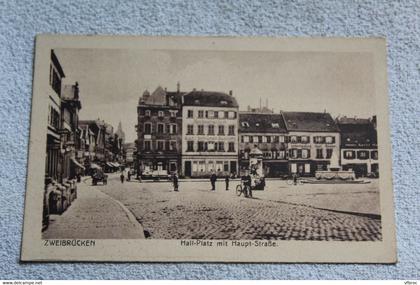 A532, Cpa 1920, Zweibrucken, hall platz mit haupt strasse, Allemagne