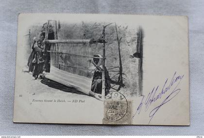 Cpa 1901, femmes tissant le Haïck, Algérie