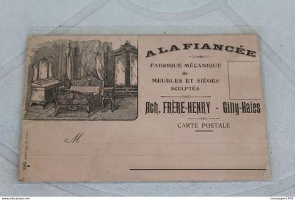 TRES RARE CPA PUB - GILLY HAIES ( CHARLEROI ) - FABRIQUE DE MEUBLES " A LA FIANCEE " - ETS FRERE HENRY