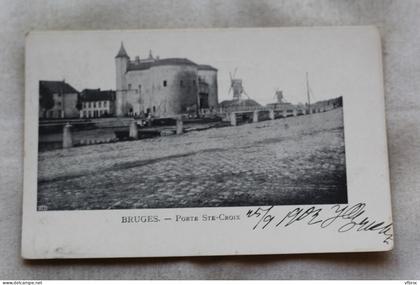 AC671/3, Cpa 1902, Bruges, porte sainte Croix, Belgique