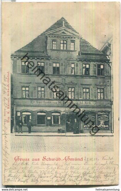 Schwäbisch Gmünd - Gasthaus zum St. Joseph von Ad. Eich - Verlag K. Kayer Schwäbisch Gmünd - gel. 1902