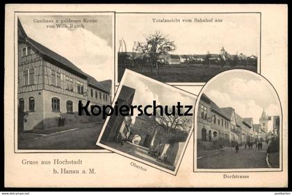 ALTE POSTKARTE GRUSS AUS HOCHSTADT BEI HANAU GASTHAUS ZUR GOLDENEN KRONE DORFSTRASSE OBERTOR TOTALANSICHT VOM BAHNHOF AK