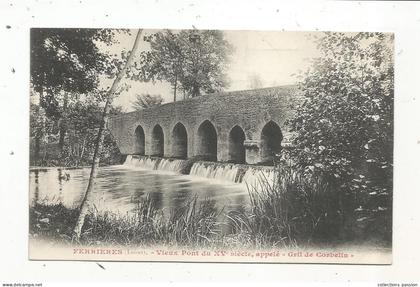 cp,45 , FERRIERES , vieux pont du XV e siècle, appelé GRIL DE CORBELIN ,  vierge
