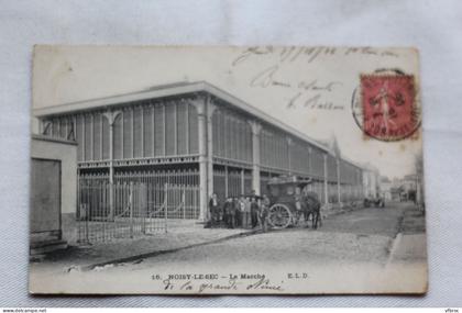 Cpa 1906, Noisy le Sec, le marché, Seine saint Denis 93