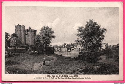 Vue de Clisson vers 1830 - Château - Pont de Ville sur la Sèvre et le Pont Saint Antoine sur la Moine - Edit. CHAPEAU