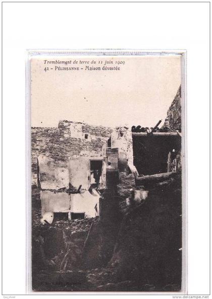 13 PELISSANNE Tremblement de Terre 11-06-1909, Maison Dévastée, Ruines, Séisme, ed Ruat 42, 190?