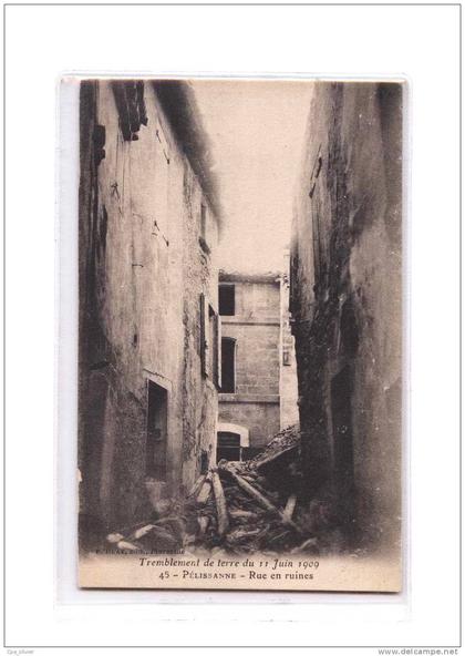 13 PELISSANNE Tremblement de Terre 11-06-1909, Rue en Ruines, Séisme, ed Ruat 45, 190?