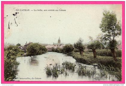 Le Cateau - La Selle, son entrée au Cateau - Colorisée - Édition GALERIES UNIVERSELLES - 1907