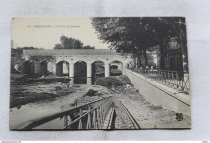 Perpignan, le pont de guerre, Pyrénées Orientales 66