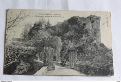 I748, Cpa 1909, Saint Pierre d'Albigny, entrée du château de Miolans et tour saint Pierre, Savoie 73