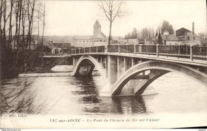 CPA Vic sur Aisne Le Pont du Chemin de Fer Sur L'Aisne