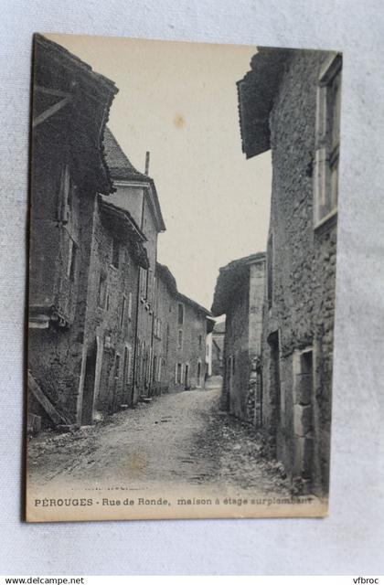 Cpa 1918, Pérouges, rue de Ronde, maison à étage surplombant, Ain 01