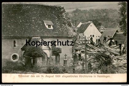 ALTE POSTKARTE NENNINGEN TRÜMMER DES AM 14. AUGUST 1909 EINGESTÜRZTER KIRCHTURM Katastrophe Lauterstein Ansichtskarte AK