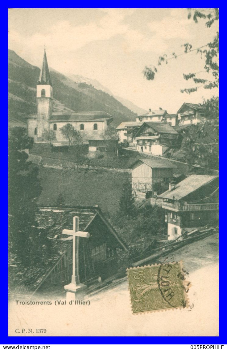 TROISTORRENTS * VAL D'ILLIER * EGLISE * VUE GENERALE * EDIT C.P.N. 1379 * 1916