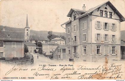 Suisse - TRAVERS (NE) Rue du Pont - Ed. E. Blanc 452